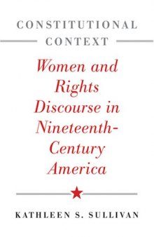 Constitutional Context: Women and Rights Discourse in Nineteenth-Century America (The Johns Hopkins Series in Constitutional Thought)