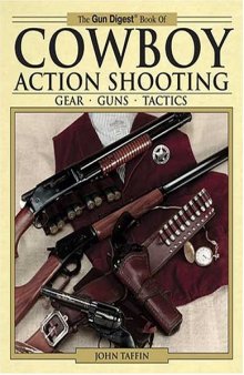 The Gun Digest Book of Cowboy Action Shooting: Guns Gear Tactics 