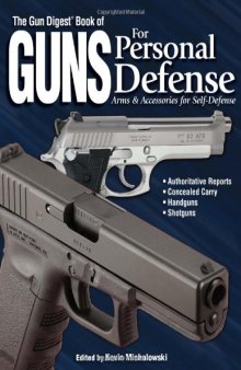 The Gun Digest Book of Guns for Personal Defense: Arms & Accessories for Self-Defense