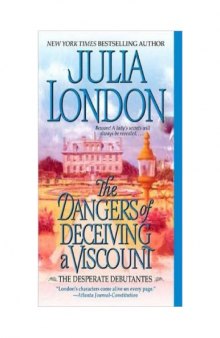 The Dangers of Deceiving a Viscount (Desperate Debutantes, Book 3)