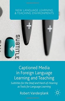 Captioned Media in Foreign Language Learning and Teaching: Subtitles for the Deaf and Hard-of-Hearing as Tools for Language Learning