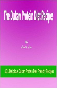 The Dukan Protein Diet Recipes: 101 Delicious Dukan Protein Diet Friendly Recipes