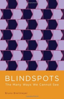 Blindspots: The Many Ways We Cannot See