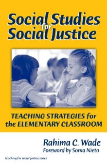 Social Studies for Social Justice: Teaching Strategies for the Elementary Classroom (Teaching for Social Justice Series)