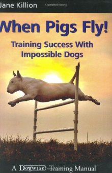 When pigs fly!: training success with impossible dogs 