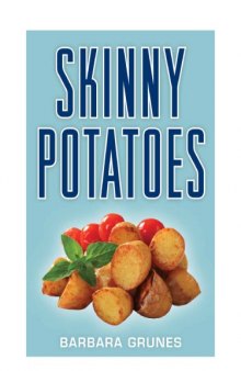 Skinny Potatoes : Over 100 delicious new low-fat recipes for the world's most versatile vegetable