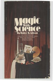Magic With Science: Scientific Tricks, Demonstrations, and Experiments for Home, Classes, Science Clubs, and Magic Shows