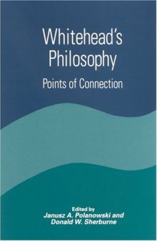 Whitehead's Philosophy: Points of Connection (S U N Y Series in Constructive Postmodern Thought)
