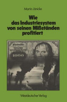 Wie das Industriesystem von seinen Mißständen profitiert: Kosten und Nutzen technokratischer Symptombekämpfung: Umweltschutz, Gesundheitswesen, innere Sicherheit