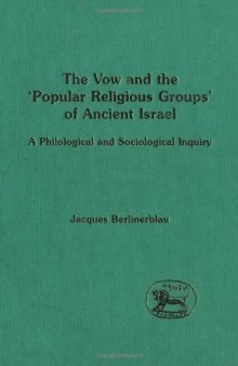 The Vow and the 'Popular Religious Groups' of Ancient Israel: A Philological and Sociological Inquiry (JSOT Supplement Series)