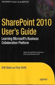 SharePoint 2010 User’s Guide: Learning Microsoft’s Business Collaboration Platform (Expert's Voice in Sharepoint)