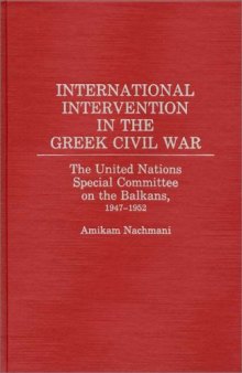 International Intervention in the Greek Civil War: The United Nations Special Committee on the Balkans, 1947-1952 