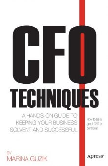 CFO Techniques: A Hands-on Guide to Keeping Your Business Solvent and Successful