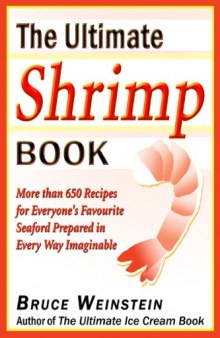 The Ultimate Shrimp Book: More than 650 Recipes for Everyones Favorite Seafood Prepared in Every Way Imaginable