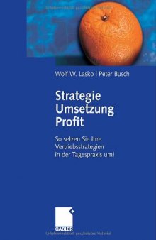 Strategie - Umsetzung - Profit: So setzen Sie Ihre Vertriebsstrategien in der Tagespraxis um!