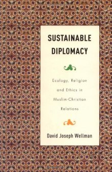 Sustainable Diplomacy: Ecology, Religion and Ethics in Muslim-Christian Relations (Culture and Religion in International Relations)