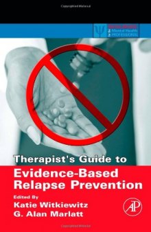 Therapist's Guide to Evidence-Based Relapse Prevention (Practical Resources for the Mental Health Professional) (Practical Resources for the Mental Health Professional)