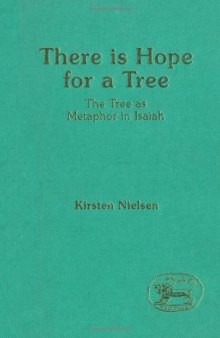 There Is Hope for a Tree: The Tree As Metaphor in Isaiah (The Library of Hebrew Bible Old Testament Studies)