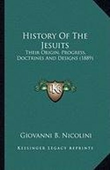 History of the Jesuits - Their Origin, Progress, Doctrines, and Designs