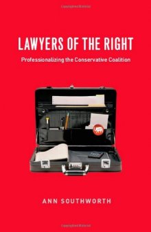 Lawyers of the Right: Professionalizing the Conservative Coalition (Chicago Series in Law and Society)