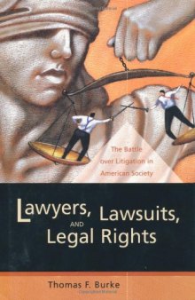 Lawyers, Lawsuits, and Legal Rights: The Battle over Litigation in American Society