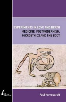 Experiments in Love and Death: Medicine, Postmodernism, Microethics and the Body (Academic Monographs)