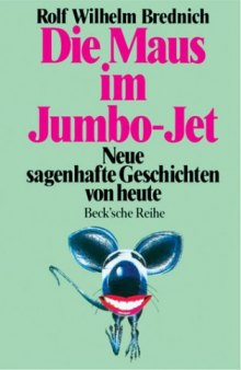 Die Maus im Jumbo-Jet : neue sagenhafte Geschichten von heute
