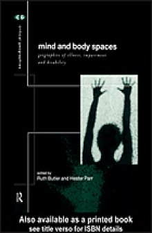 Mind And Body Spaces : Geographies Of Illness, Impairment And Disability