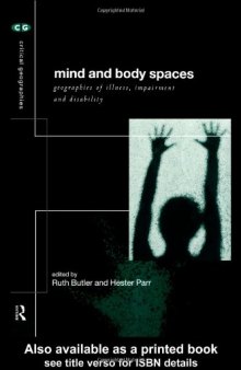 Mind and Body Spaces: Geographies of Illness, Impairment and Disability (Critical Geographies)