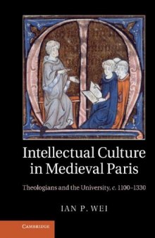 Intellectual Culture in Medieval Paris: Theologians and the University, c.1100-1330