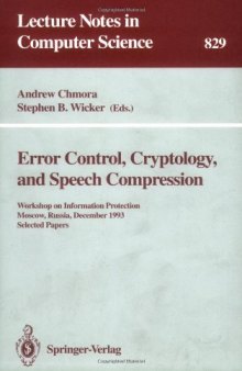 Error Control, Cryptology, and Speech Compression: Workshop on Information Protection Moscow, Russia, December 6–9, 1993 Selected Papers