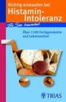 Richtig einkaufen bei Histamin-Intoleranz. Fur Sie bewertet: Uber 1100 Fertigprodukte und Lebensmittel, 2. Auflage