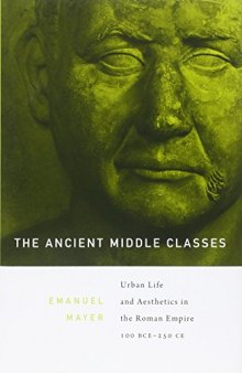 The Ancient Middle Classes: Urban Life and Aesthetics in the Roman Empire, 100 BCE-250 CE