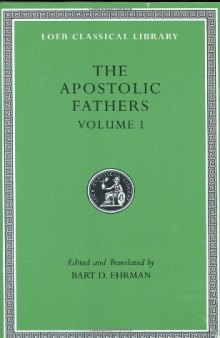 The Apostolic Fathers, Volume I: I Clement. II Clement. Ignatius. Polycarp. Didache 