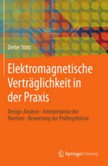 Elektromagnetische Verträglichkeit in der Praxis: Design-Analyse - Interpretation der Normen - Bewertung der Prüfergebnisse