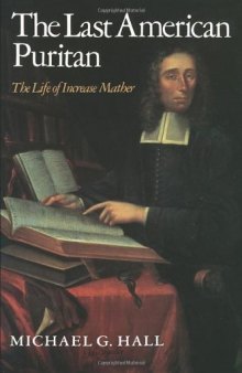The Last American Puritan: The Life of Increase Mather, 1639-1723
