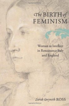 The Birth of Feminism: Woman as Intellect in Renaissance Italy and England