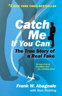 Catch me if you can: the amazing true story of the youngest and most daring con man in the history of fun and profit