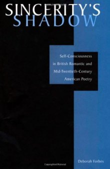 Sincerity's shadow : self-consciousness in British romantic and mid-twentieth-century American poetry