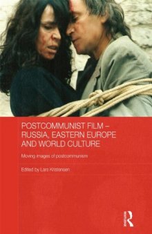 Postcommunist film Russia, Eastern Europe and world culture ; moving images of postcommunism