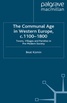 The Communal Age in Western Europe, c.1100-1800. Towns, Villages and Parishes in Pre-Modern Society