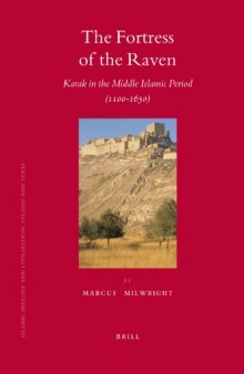 The Fortress of the Raven: Karak in the Middle Islamic Period, 1100-1650 (Islamic History and Civilization)