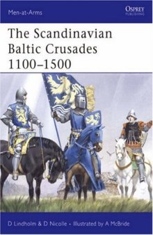 The Scandinavian Baltic Crusades 1100-1500 (Men-at-Arms)