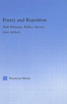 Poetry and Repetition: Walt Whitman, Wallace Stevens, John Ashbery (Literary Criticism and Cultural Theory)