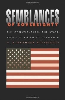 Semblances of Sovereignty: The Constitution, the State, and American Citizenship