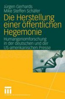 Die Herstellung einer öffentlichen Hegemonie: Humangenomforschung in der deutschen und der US-amerikanischen Presse