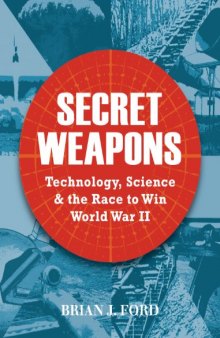 Secret Weapons: Technology, Science and the Race to Win World War II 