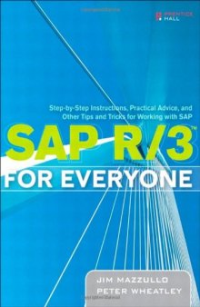 SAP R/3 for Everyone: Step-by-Step Instructions, Practical Advice, and Other Tips and Tricks for Working with SAP