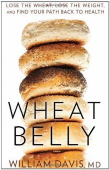 Wheat Belly: Lose the Wheat, Lose the Weight, and Find Your Path Back to Health 