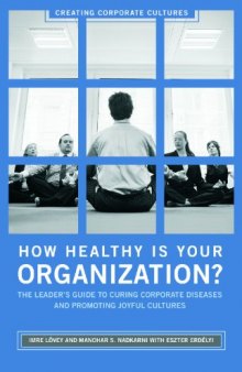 How Healthy Is Your Organization?: The Leader's Guide to Curing Corporate Diseases and Promoting Joyful Cultures